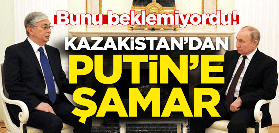 Kazakistan'dan Putin'e şamar!