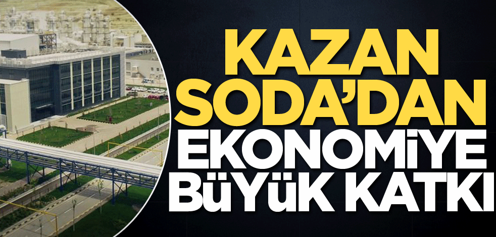 Kazan Soda’dan ekonomiye büyük katkı