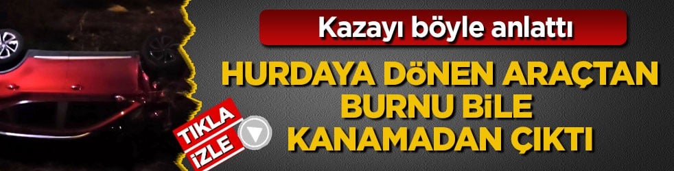 Kazayı böyle anlattı! Hurdaya dönen araçtan burnu bile kanamadan çıktı!