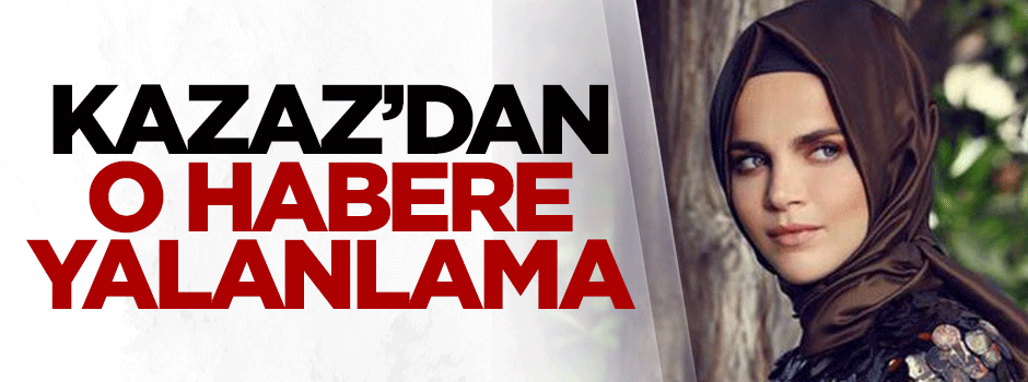 Kazaz'dan o habere yalanlama