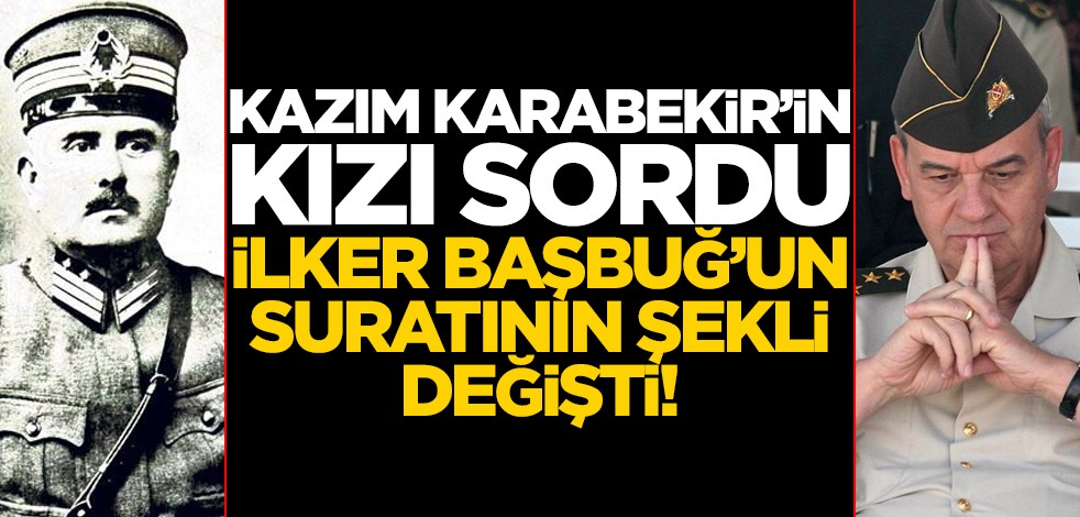 Kazım Karabekir’in kızı sordu, İlker Başbuğ’un suratı değişti!