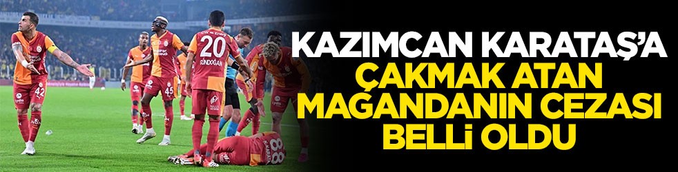 Kazımcan Karataş’ta çakmak atan magandanın cezası belli oldu