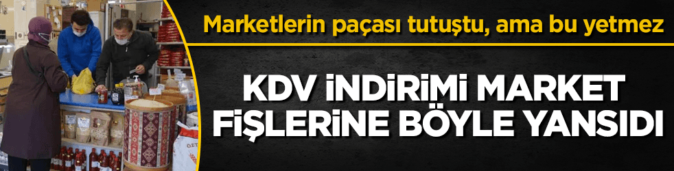 KDV indirimi market fişlerine böyle yansıdı