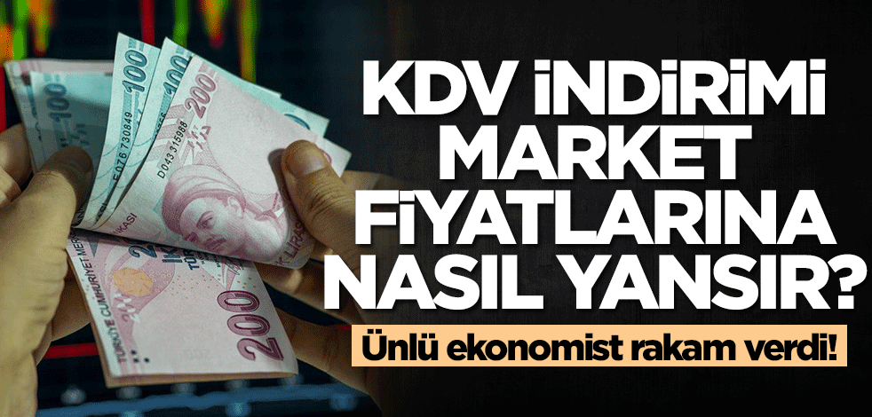 KDV indirimi market fiyatlarına nasıl yansır? Uzman isimler rakam verdi