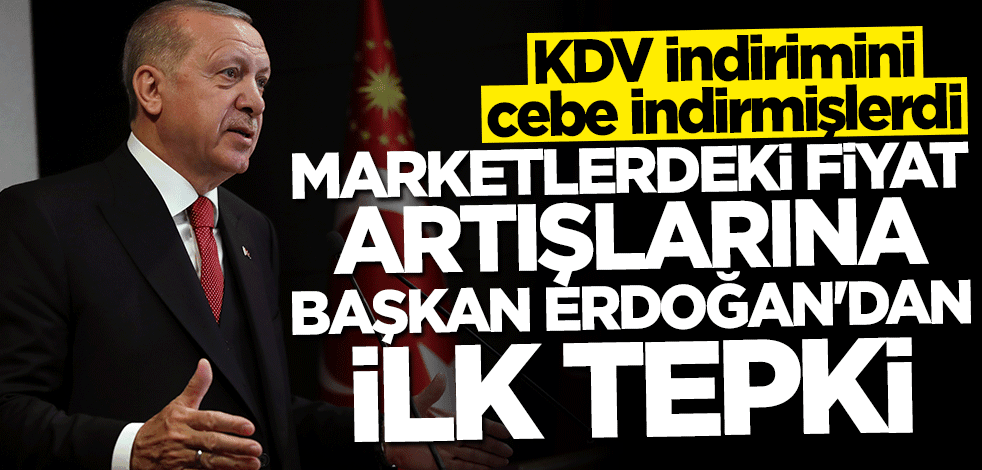 KDV indirimini cebe indirmişlerdi... Başkan Erdoğan'dan ilk tepki