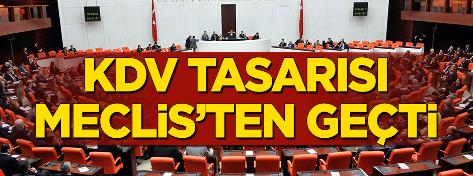 KDV tasarısı Meclis'ten geçti!