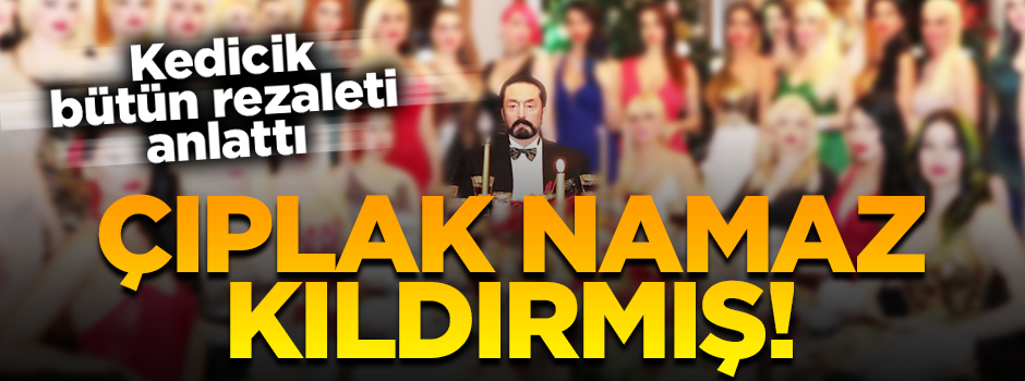 Kedicik rezaleti tek tek anlattı...Çıplak namaz kıldırmış!