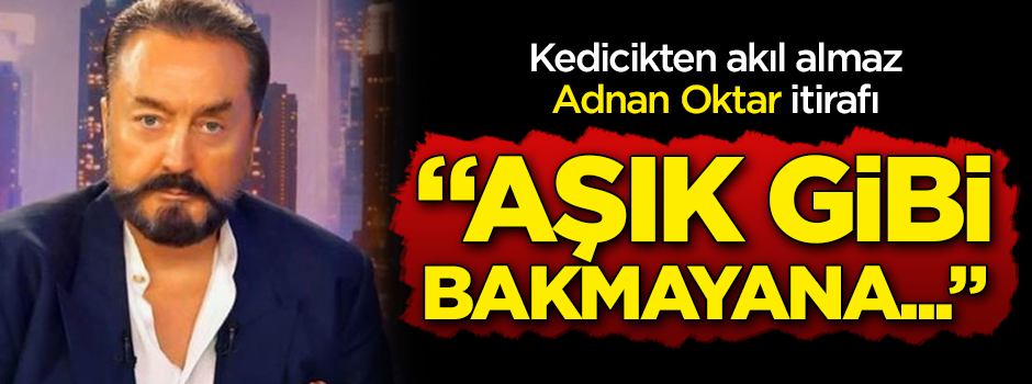 Kedicikten akıl almaz Adnan Oktar itirafı: Aşık gibi bakmayana...
