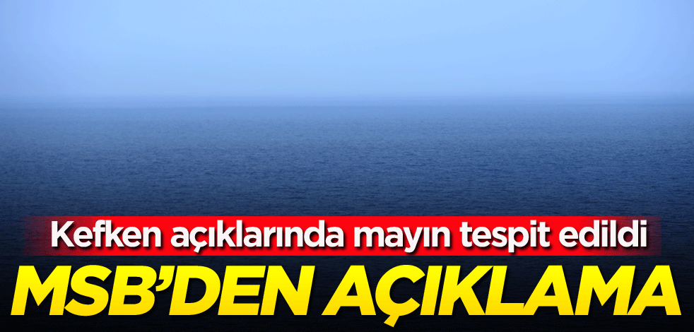 Kefken açıklarında mayın tespit edildi! MSB'den açıklama