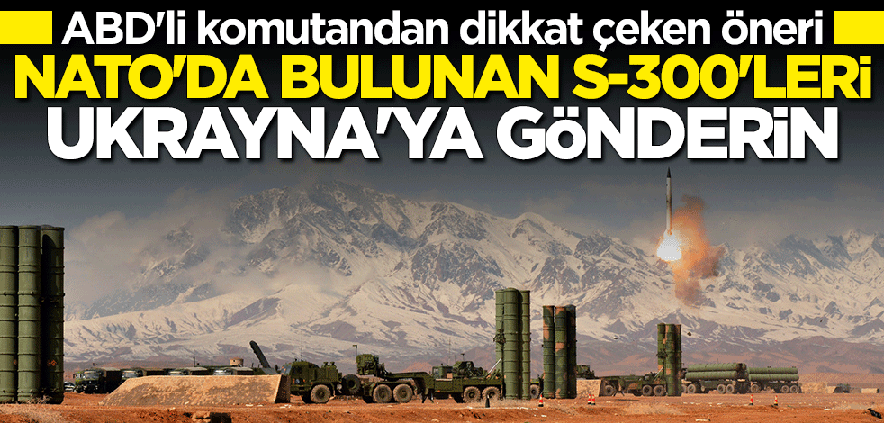 Keith Kellogg: NATO'daki S-300'leri Ukrayna'ya gönderin