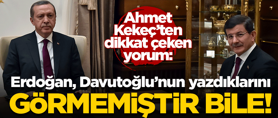 Kekeç: Erdoğan Davutoğlu'nun beyannamesini görmemiştir bile, okumamıştır