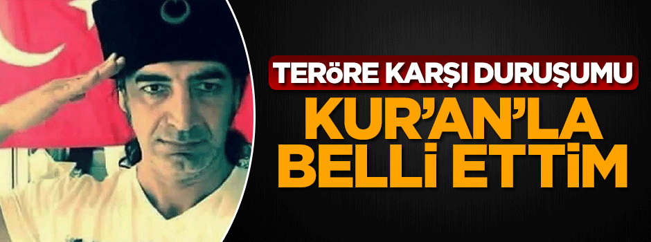 Kekilli: Teröre karşı duruşumu Kur'an'la belli ettim