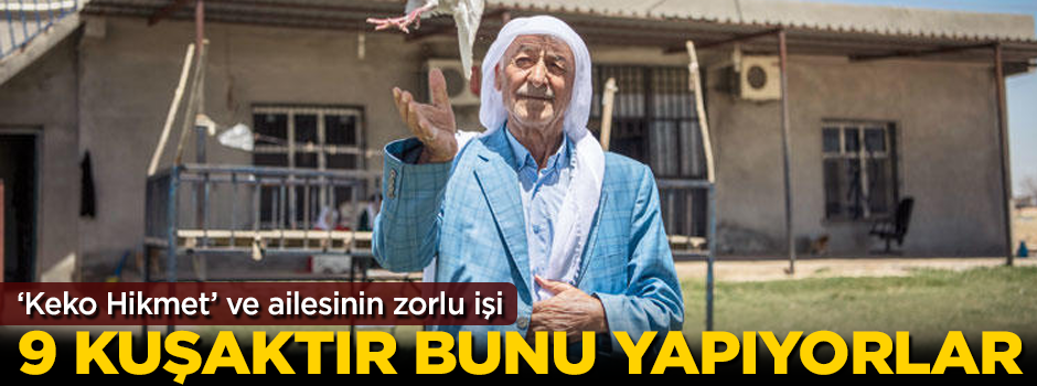 'Keko Hikmet' ve ailesinin zorlu işi! 9 kuşaktır bunu yapıyorlar