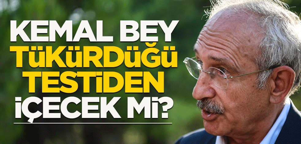 Kemal Bey tükürdüğü testiden içecek mi?