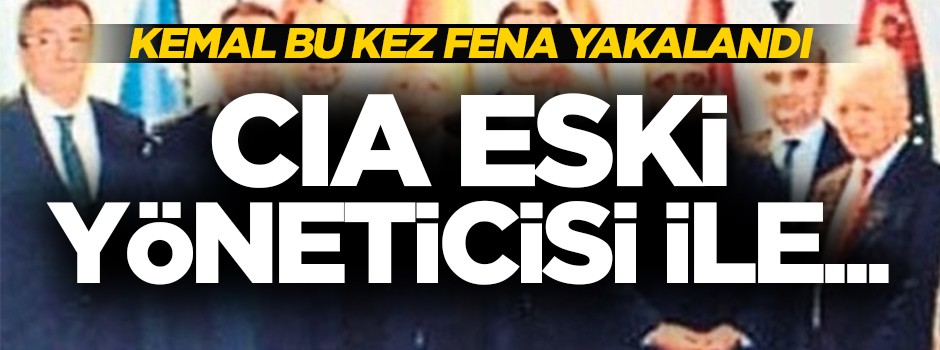 Kemal bu kez fena yakalandı! CIA eski yöneticisi ile...