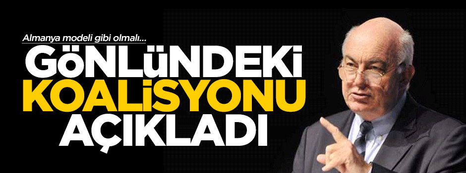 Kemal Derviş gönlündeki koalisyonu açıkladı