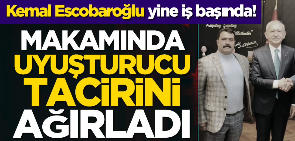 Kemal Escobaroğlu yine iş başında! Makamında uyuşturucu tacirini ağırladı