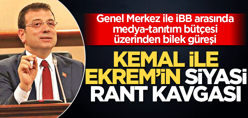 Kemal ile Ekrem’in siyasi rant kavgası