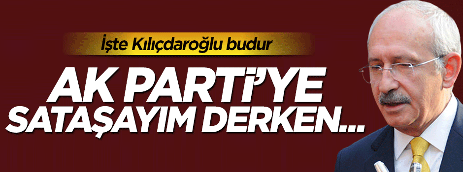 Kemal Kılıçdaroğlu AK Parti'ye sataşırken CHP'nin geçmişi unuttu