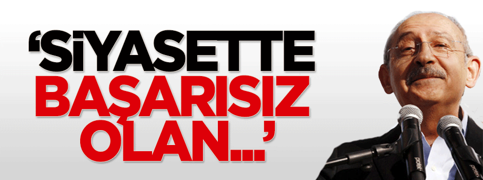 Kemal Kılıçdaroğlu: Başarısız olan bırakmalı