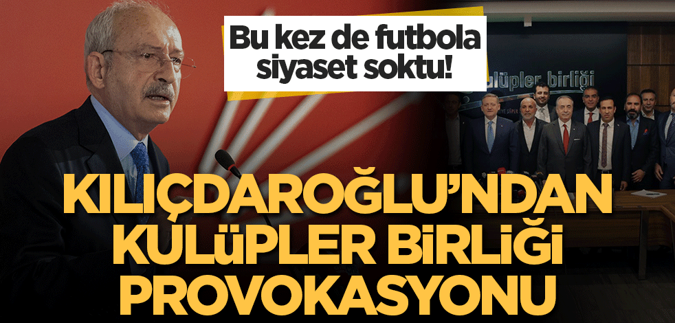Kemal Kılıçdaroğlu bu kez de futbola siyaset soktu! Yayıncı kuruluş üzerinden Cumhurbaşkanı Erdoğan'ı hedef aldı