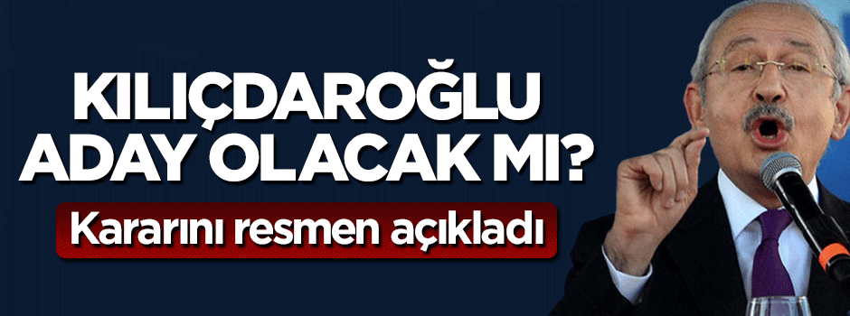 Kemal Kılıçdaroğlu Cumhurbaşkanı adayı olacak mı? Kararını açıkladı
