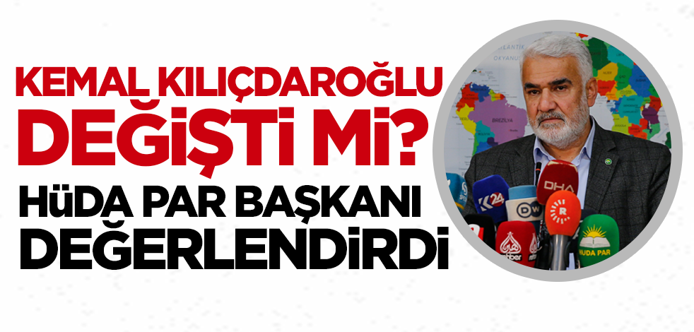 Kemal Kılıçdaroğlu değişti mi? HÜDA PAR Başkanı Yapıcıoğlu değerlendirdi!