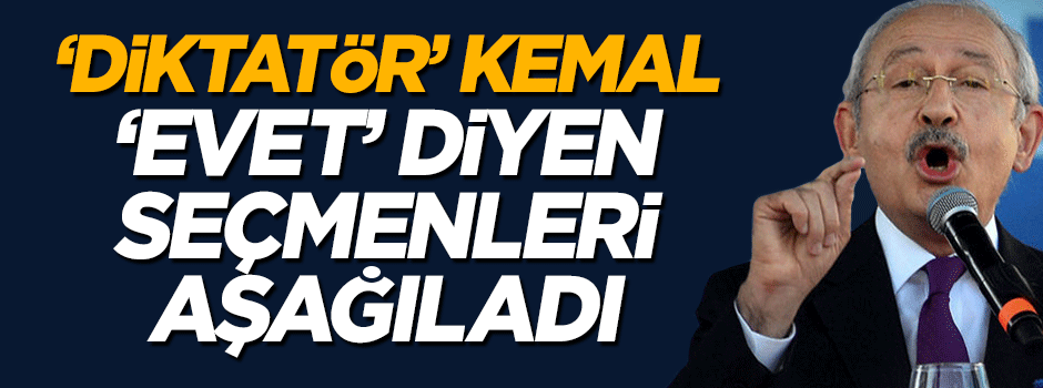 Kemal Kılıçdaroğlu 'evet' oyu veren seçmenleri aşağıladı