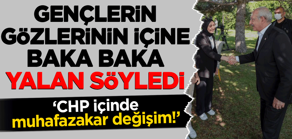 Kemal Kılıçdaroğlu gençlerin gözünün içine baka baka yalan söyledi! 'CHP içinde muhafazakar değişim'