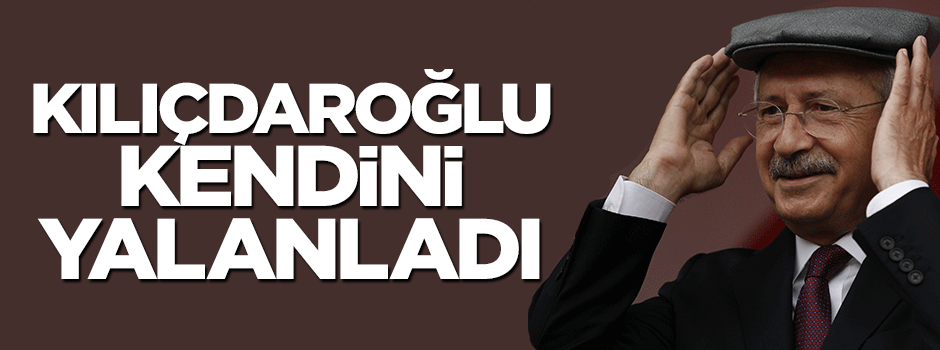 Kemal Kılıçdaroğlu kendini yalanladı
