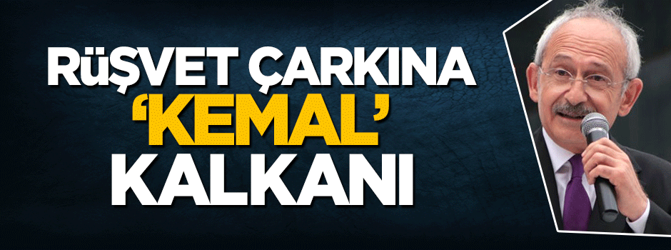 Kemal Kılıçdaroğlu rüşvet çarkına kalkan oldu