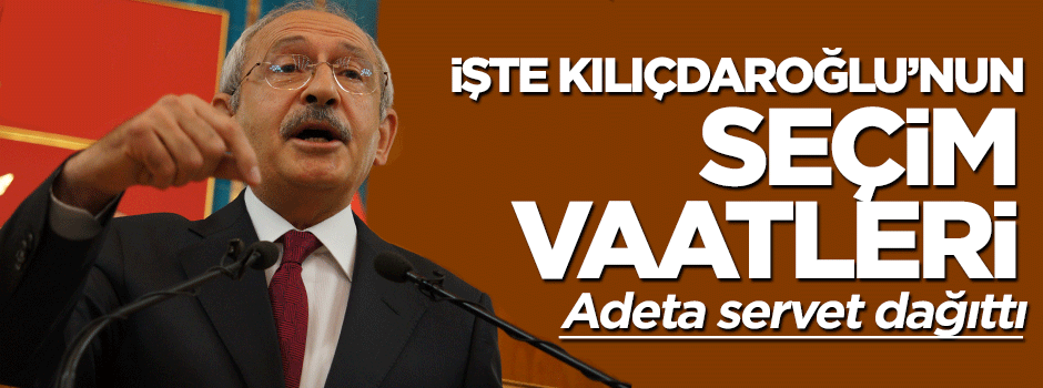 Kemal Kılıçdaroğlu, seçim vaatlerini açıkladı
