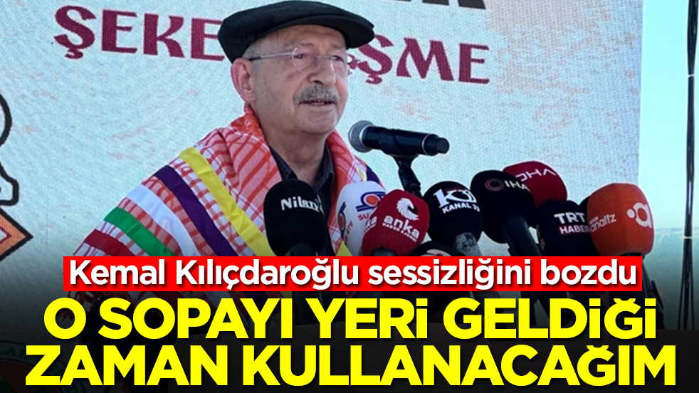 Kemal Kılıçdaroğlu sessizliğini bozdu: O sopayı yeri geldiği zaman kullanacağım