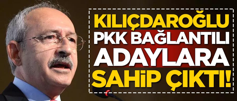 Kemal Kılıçdaroğlu terör örgütü PKK ile bağlantılı 325 adaya sahip çıktı!