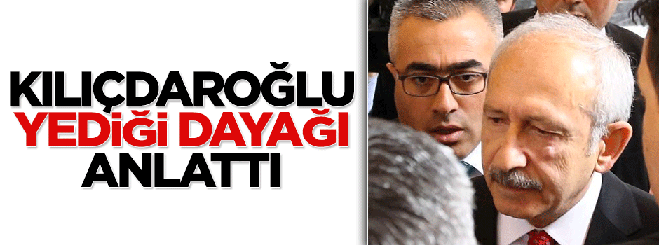 Kemal Kılıçdaroğlu, ülkücülerden yediği dayağı anlattı
