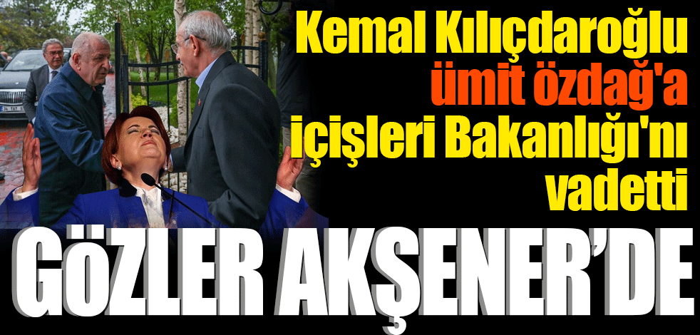 Kemal Kılıçdaroğlu, Ümit Özdağ'a İçişleri Bakanlığı'nı vadetti