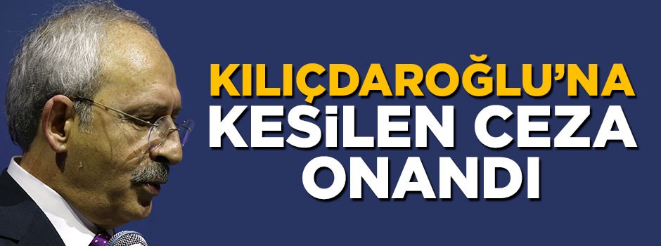 Kemal Kılıçdaroğlu'na kesilen 10 bin TL'lik tazminat cezası onandı