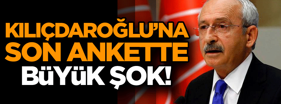 Kemal Kılıçdaroğlu’na son ankette büyük şok!