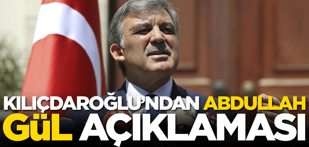 Kemal Kılıçdaroğlu'ndan Abdullah Gül'ün adaylığına ilişkin açıklama