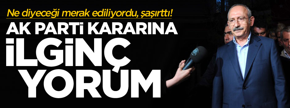 Kemal Kılıçdaroğlu'ndan AK Parti için ilk yorum!