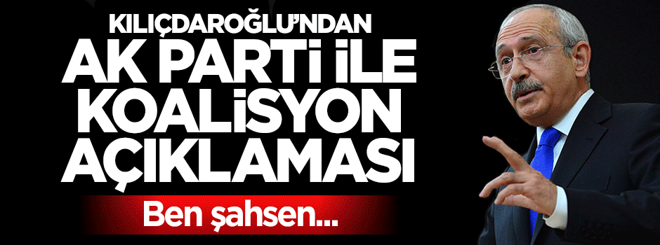 Kemal Kılıçdaroğlu'ndan AK Parti ile koalisyon açıklaması