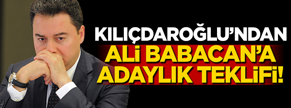 Kemal Kılıçdaroğlu'ndan Ali Babacan'a adaylık teklifi!
