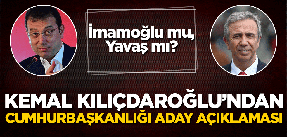 Kemal Kılıçdaroğlu'ndan Cumhurbaşkanlığı aday açıklaması