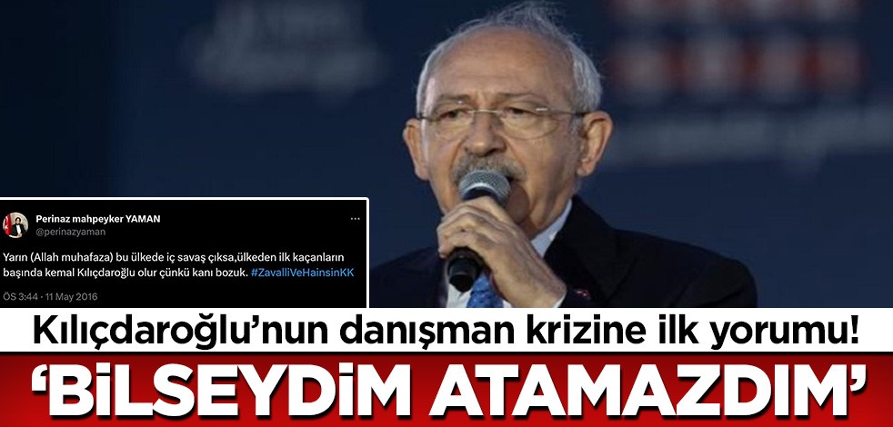 Kemal Kılıçdaroğlu'ndan danışman krizine ilk yorum: Bilseydim atamazdım!