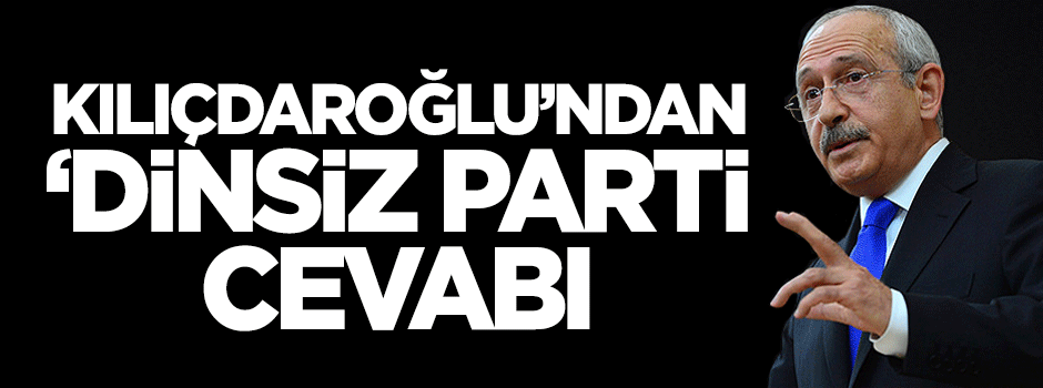 Kemal Kılıçdaroğlu'ndan 'dinsiz parti' cevabı