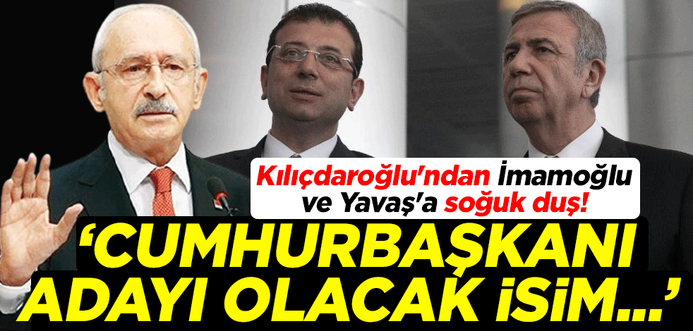 Kemal Kılıçdaroğlu'ndan Ekrem İmamoğlu ve Mansur Yavaş'a soğuk duş! "Cumhurbaşkanı adayı olacak isim bambaşka"