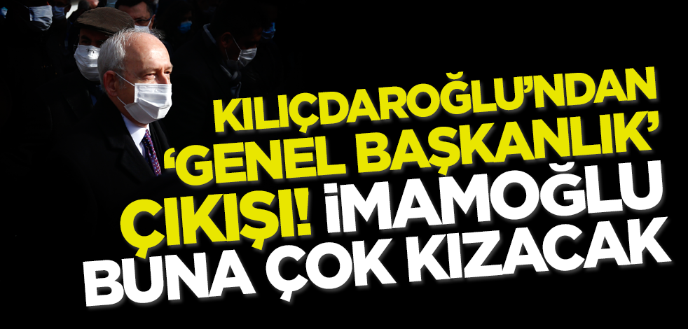 Kemal Kılıçdaroğlu'ndan 'genel başkanlık' çıkışı! İmamoğlu bu açıklamaya çok kızacak...