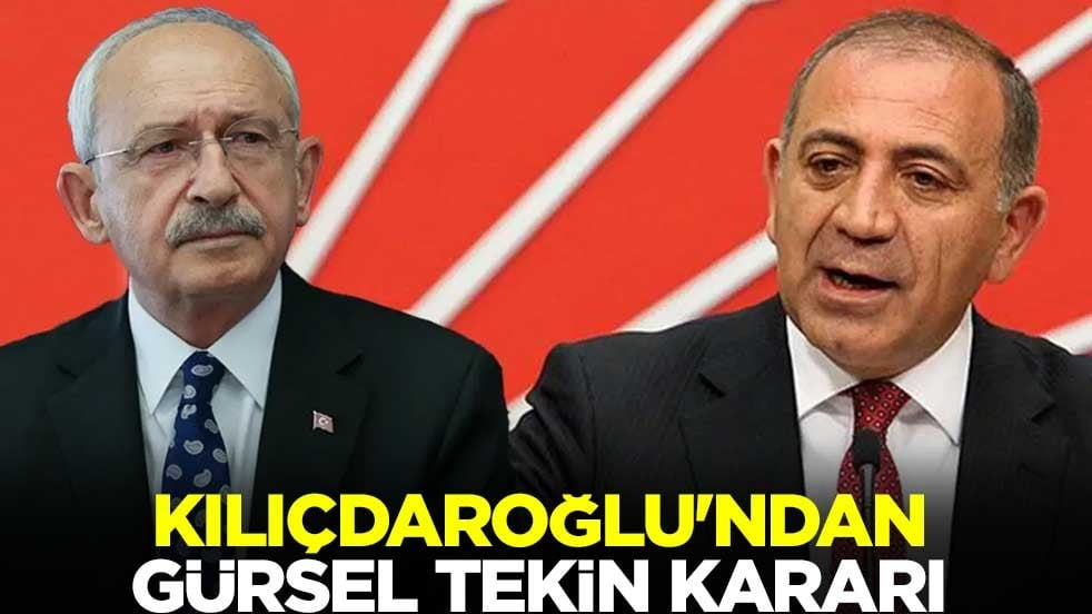 Kemal Kılıçdaroğlu'ndan Gürsel Tekin kararı