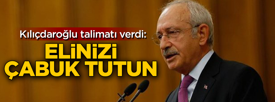 Kemal Kılıçdaroğlu'ndan imza talimatı ''Elinizi çabuk tutun''