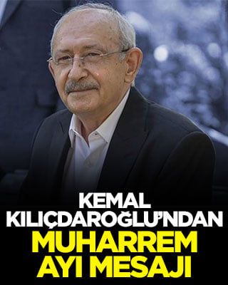 Kemal Kılıçdaroğlu’ndan muharrem ayı mesajı